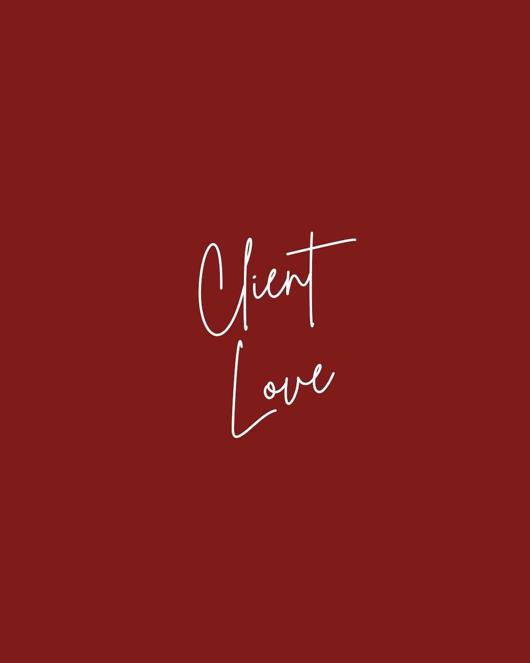 White handwritten text reading "Client Love" centered on a solid dark red background.